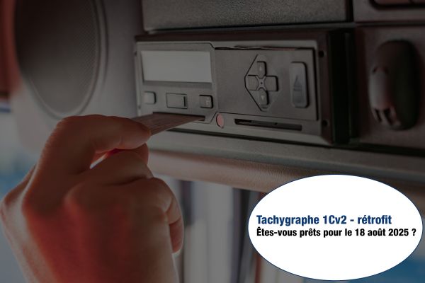 Tachygraphe intelligent 1Cv2 : rétrofit obligatoire d'ici le 18 août 2025 - êtes-vous prêts ?